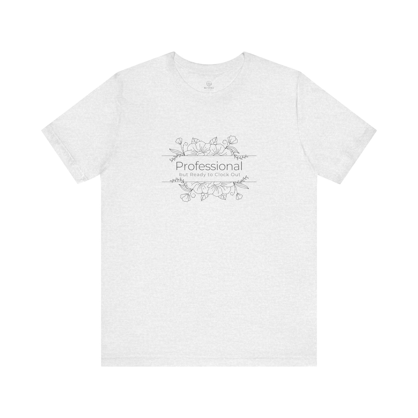 Professional but Ready to Clock Out T-Shirt