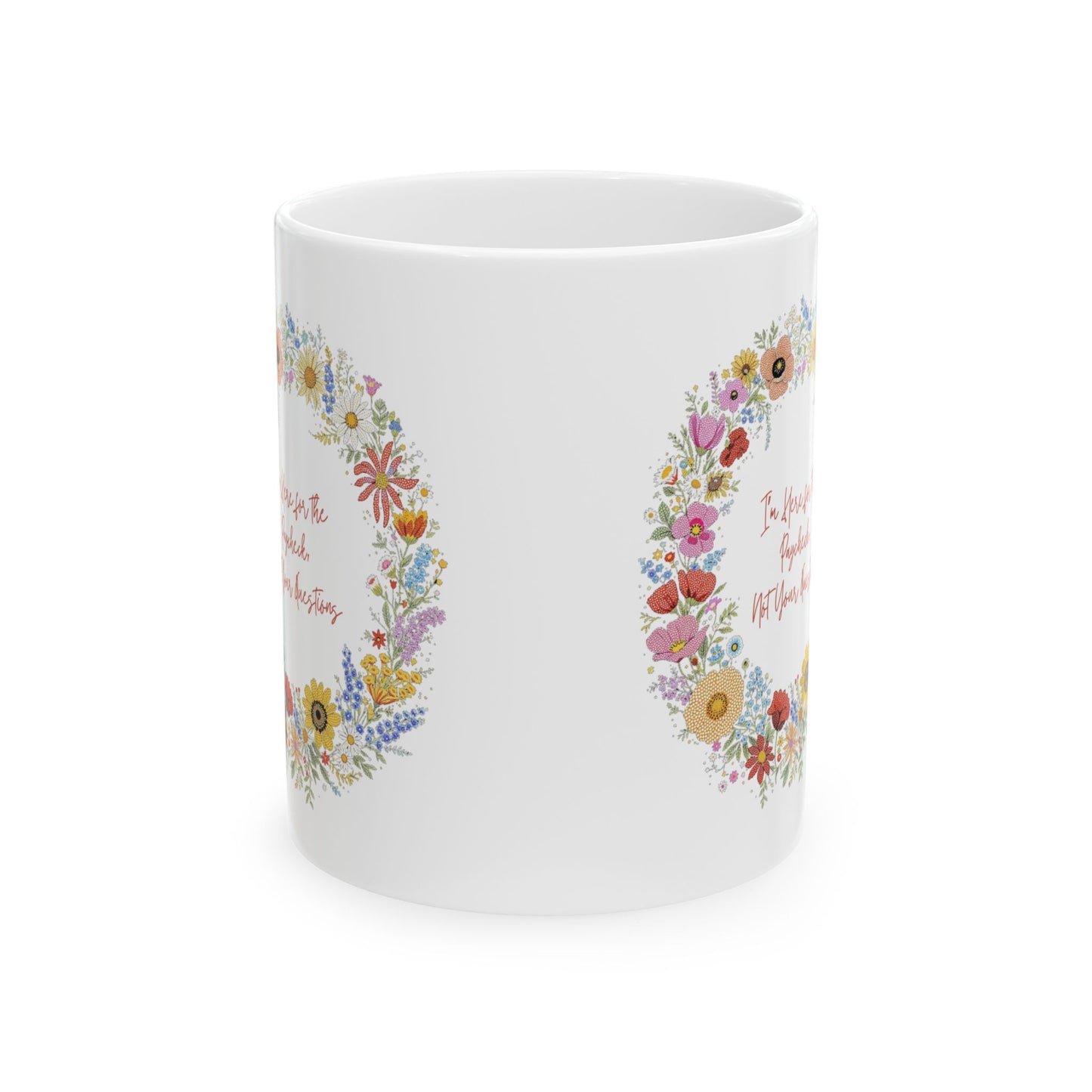 “I’m Here for the Paycheck, Not Your Questions” Mug