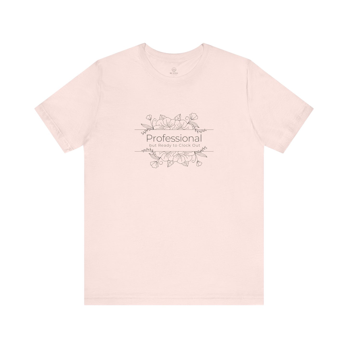 Professional but Ready to Clock Out T-Shirt