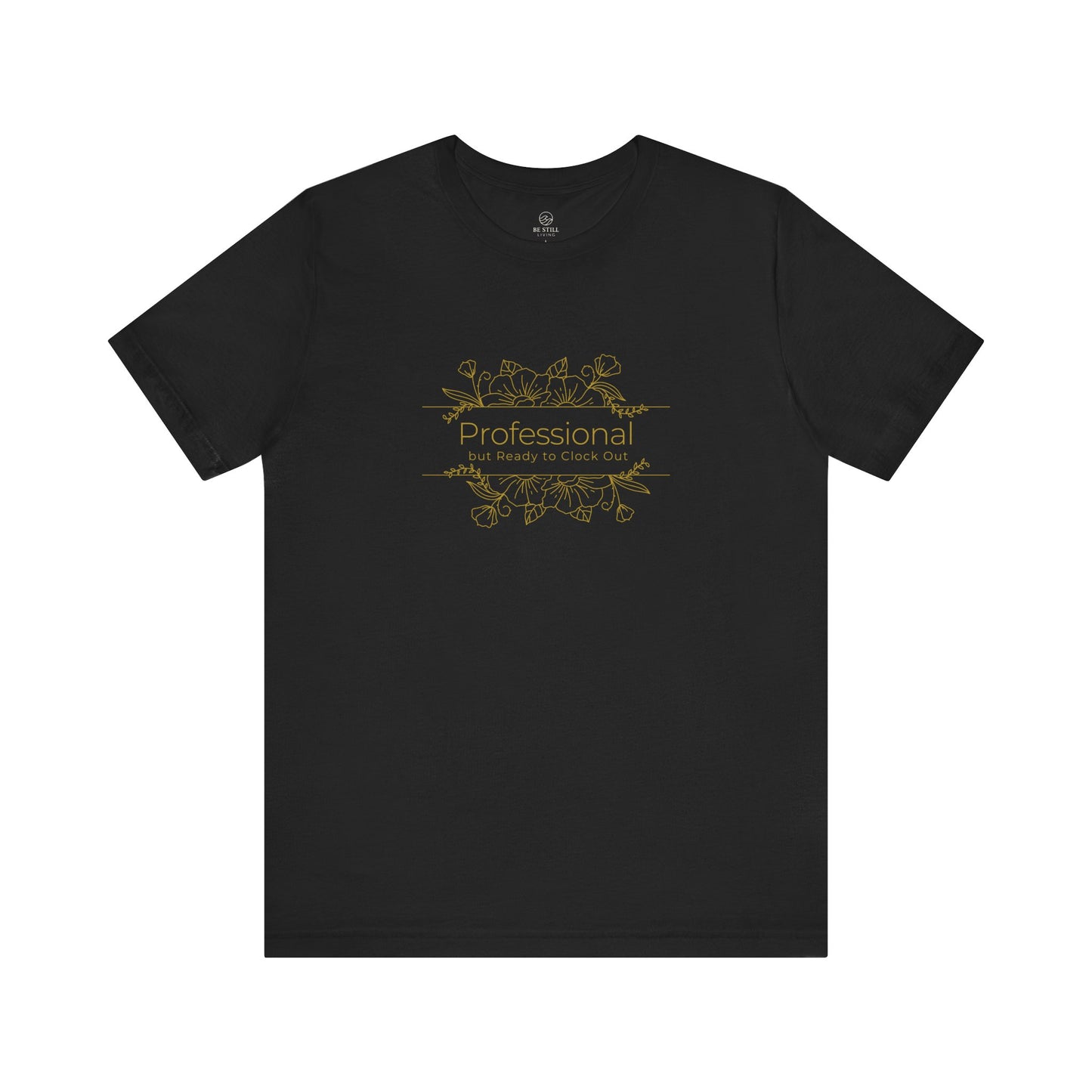 Professional but Ready to Clock Out T-Shirt