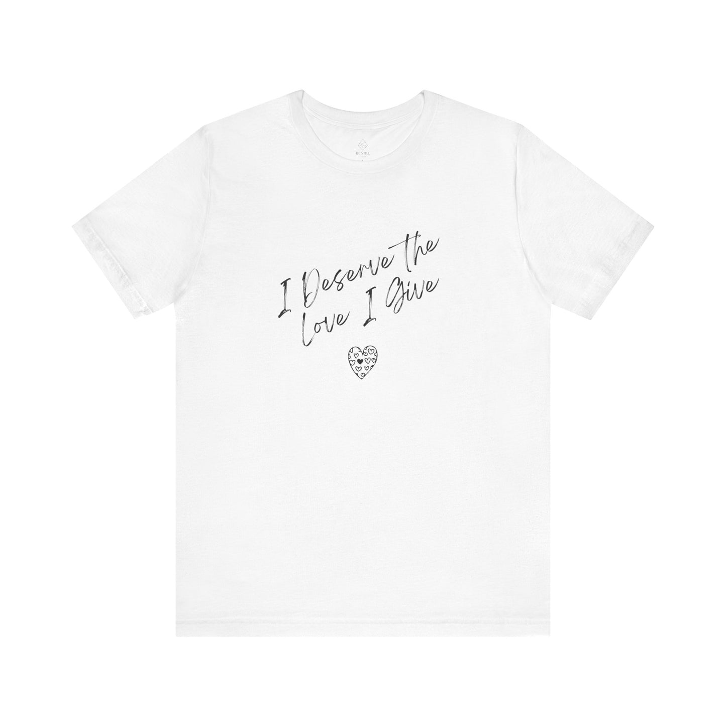 I Deserve T-shirt