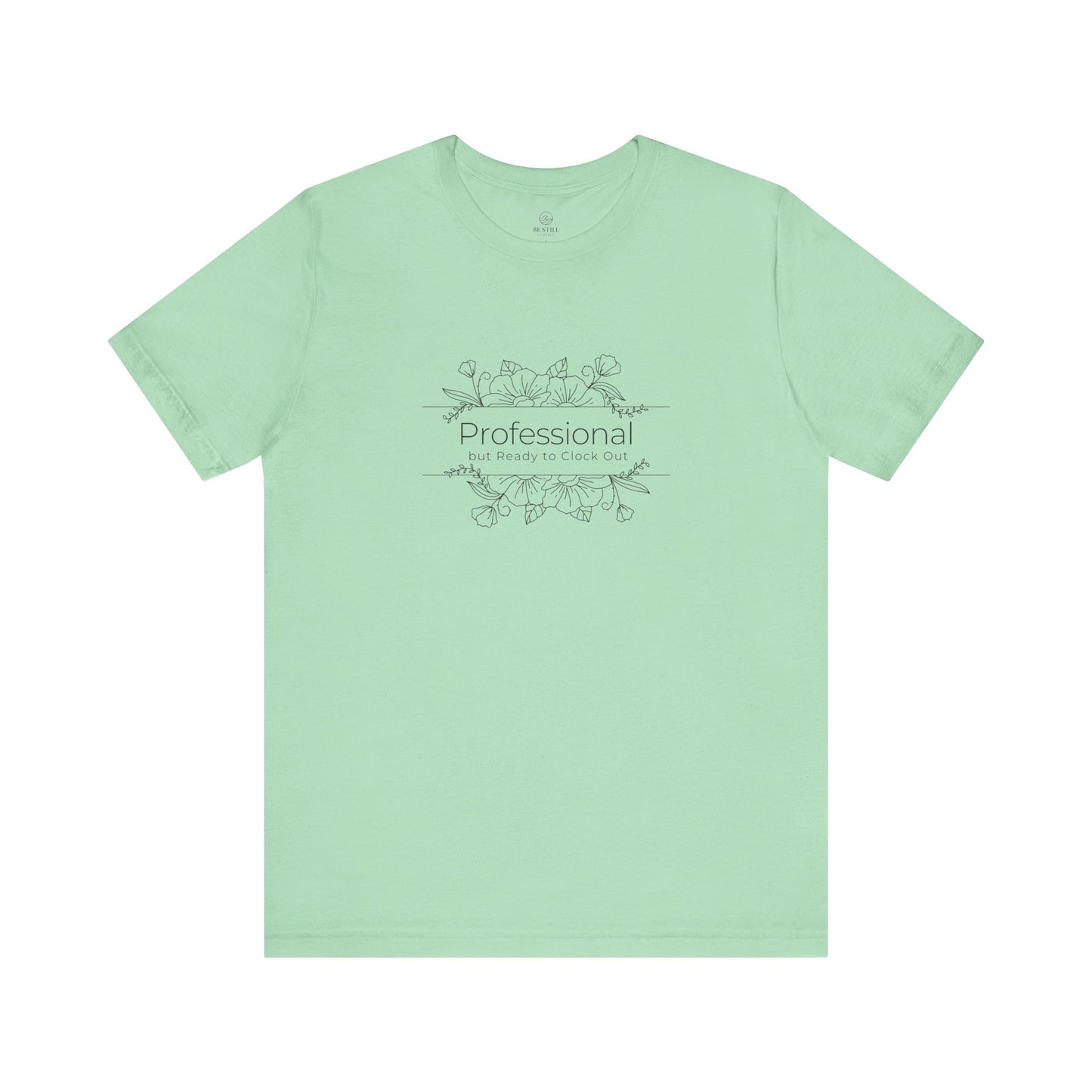 Professional but Ready to Clock Out T-Shirt
