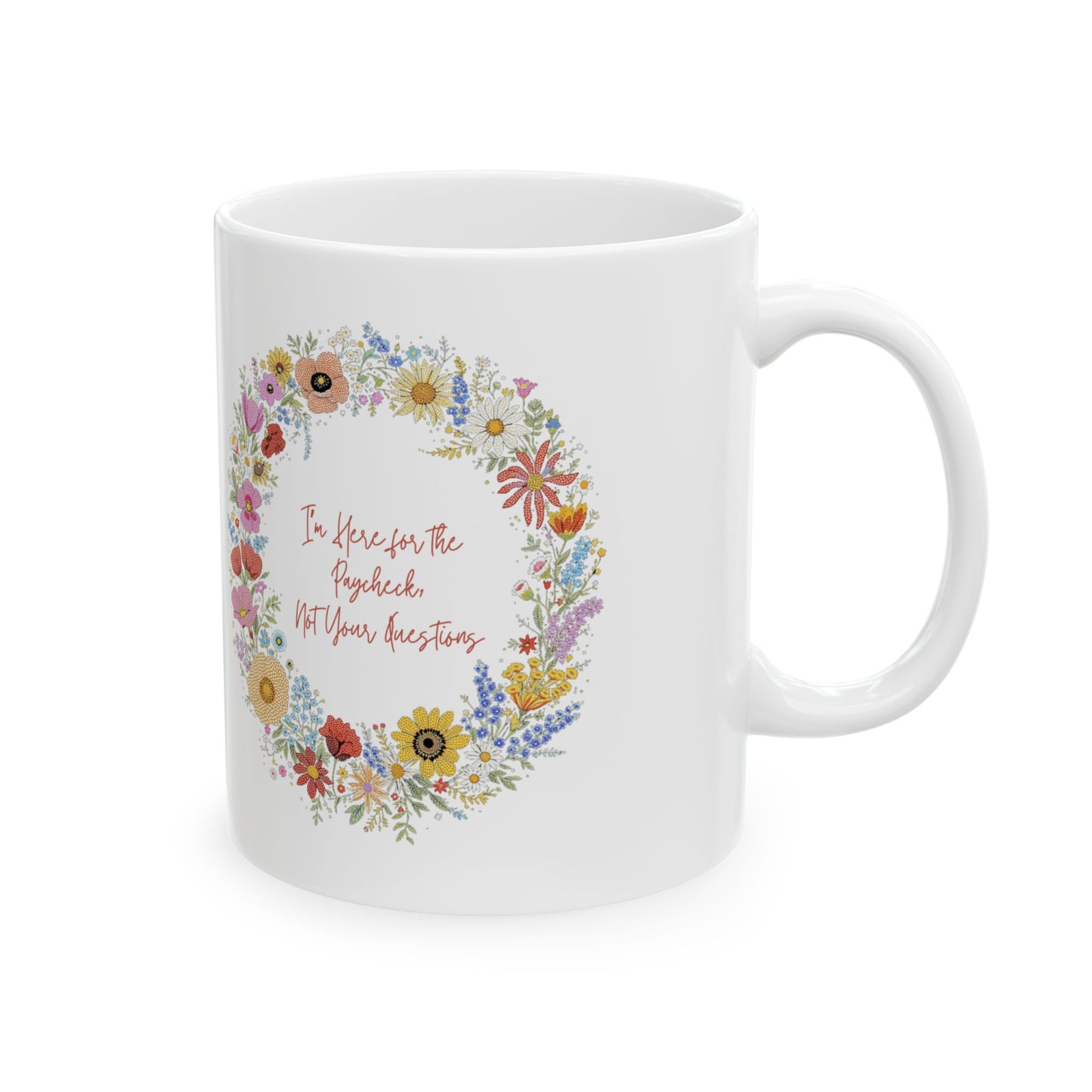 “I’m Here for the Paycheck, Not Your Questions” Mug
