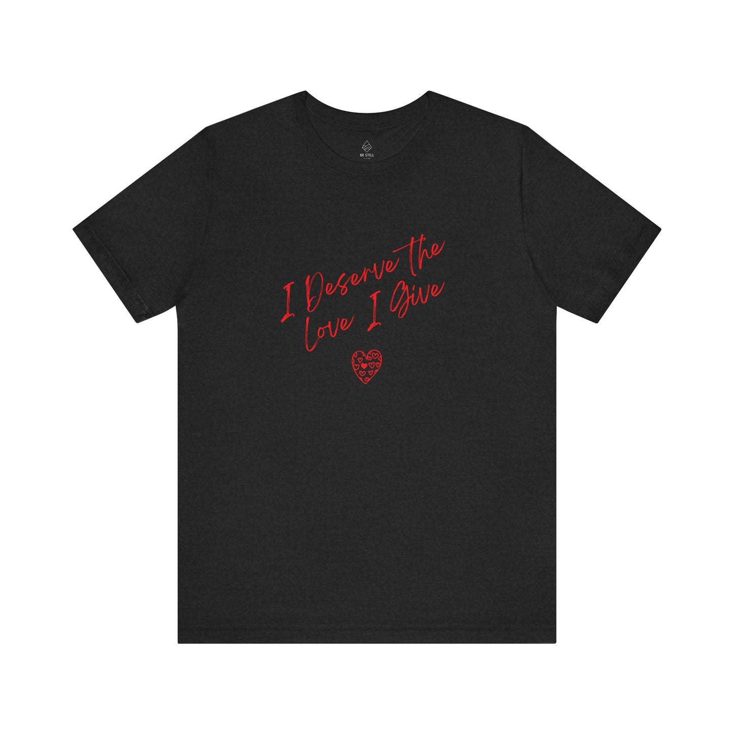 I Deserve T-shirt
