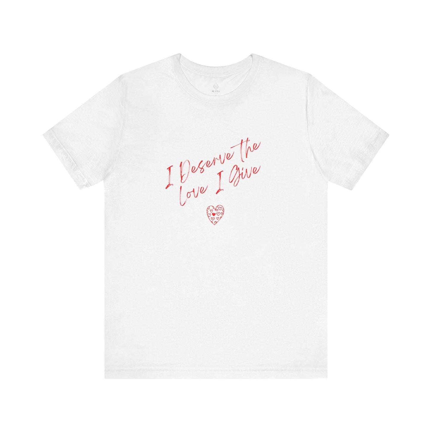 I Deserve T-shirt
