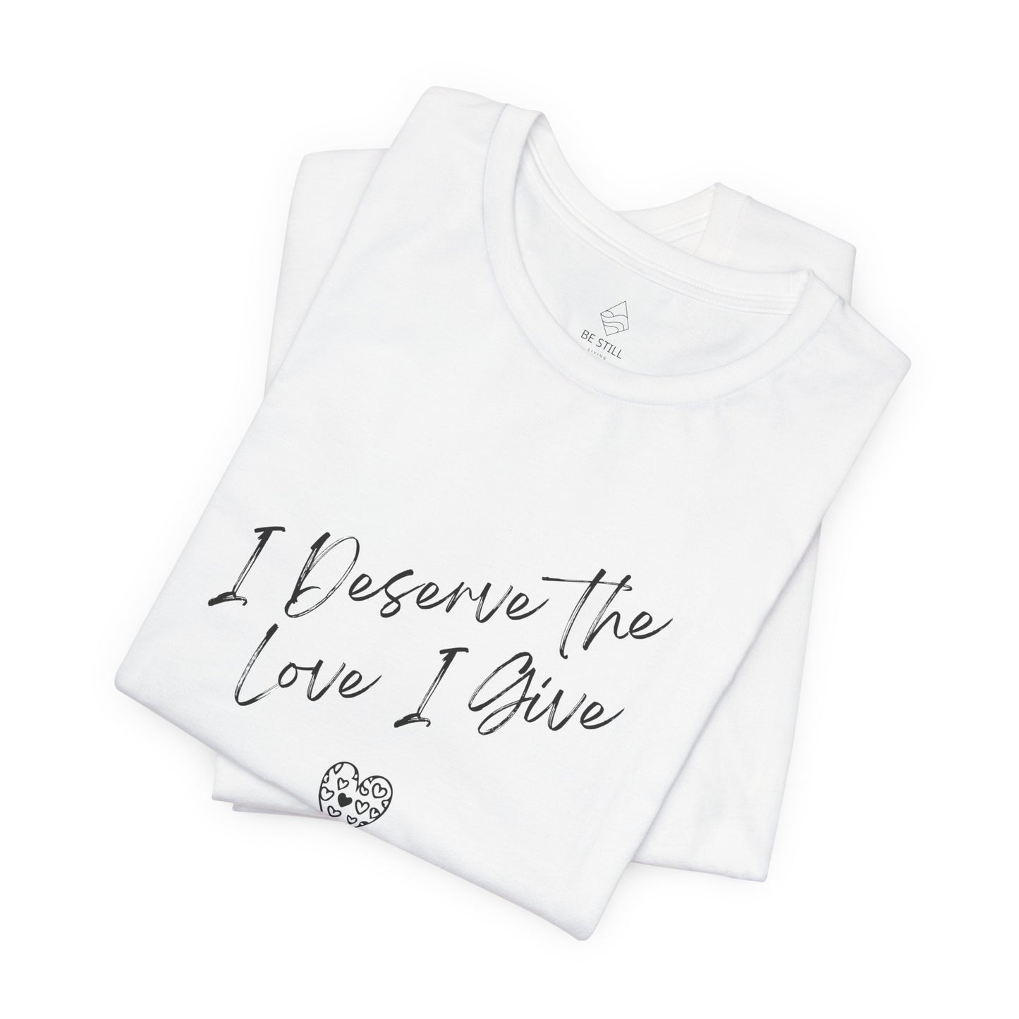 I Deserve T-shirt