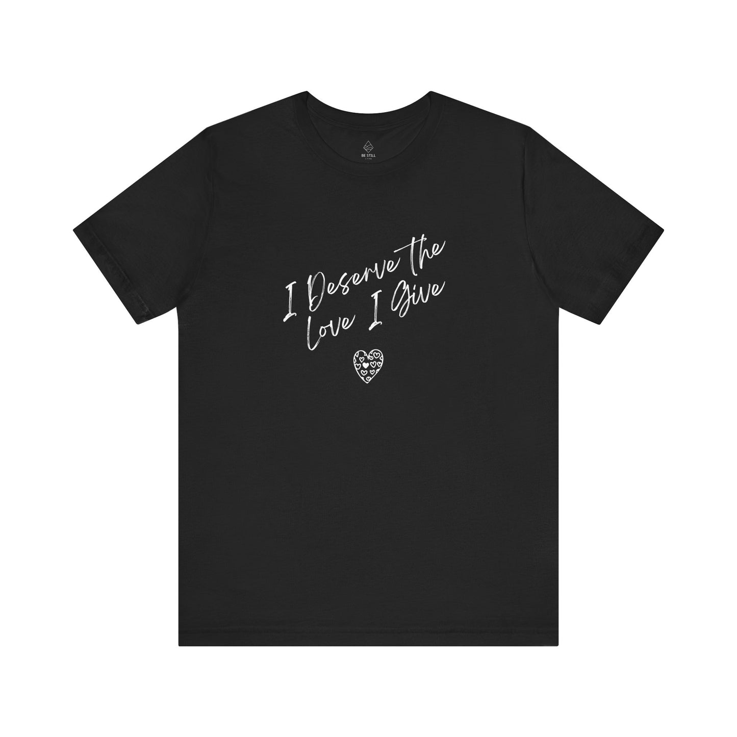 I Deserve T-shirt