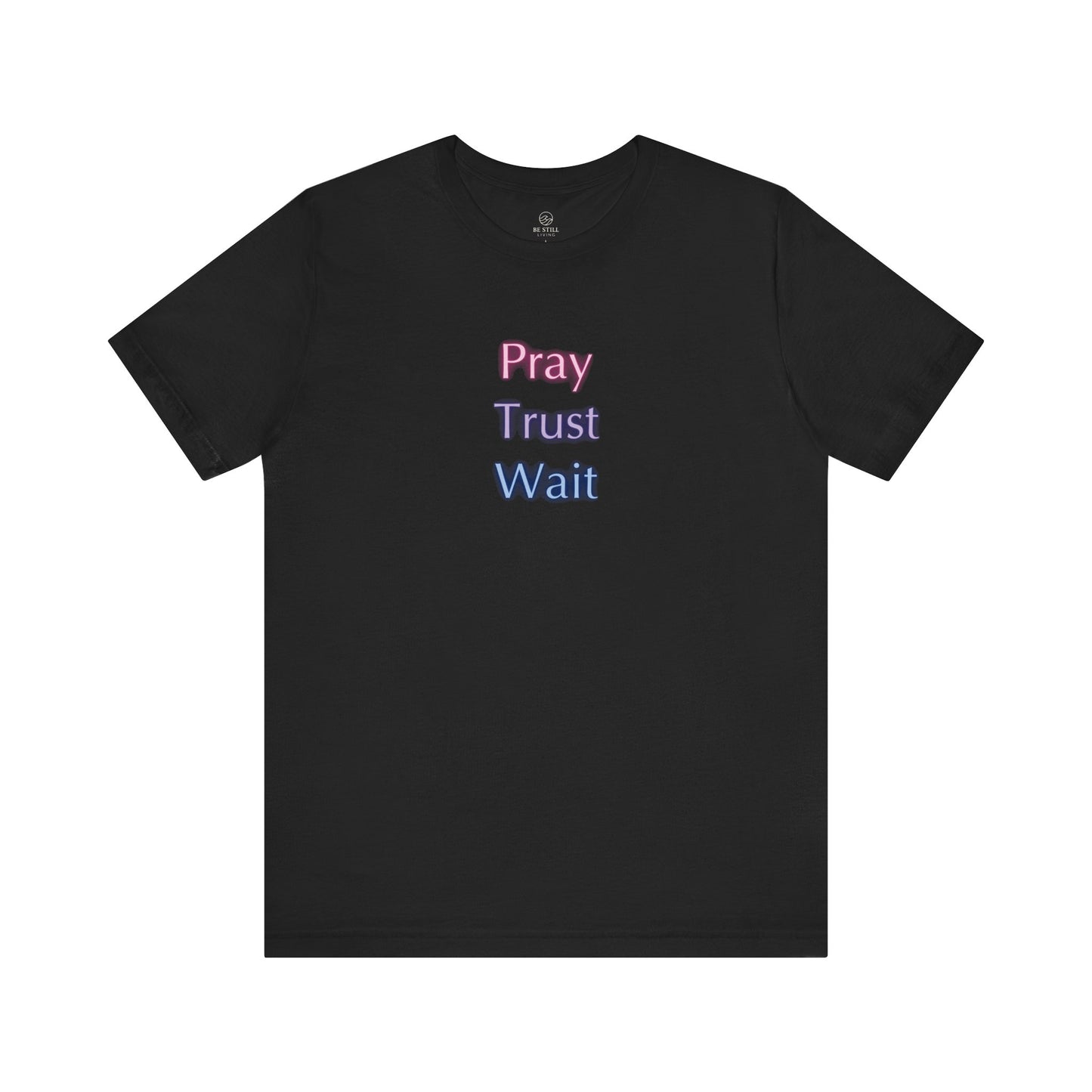 Pray Trust Wait T-Shirt - Unisex Tee
