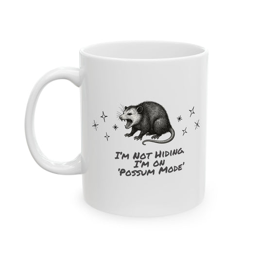 I’m Not Hiding. I’m on ‘Possum Mode’ Ceramic Mug