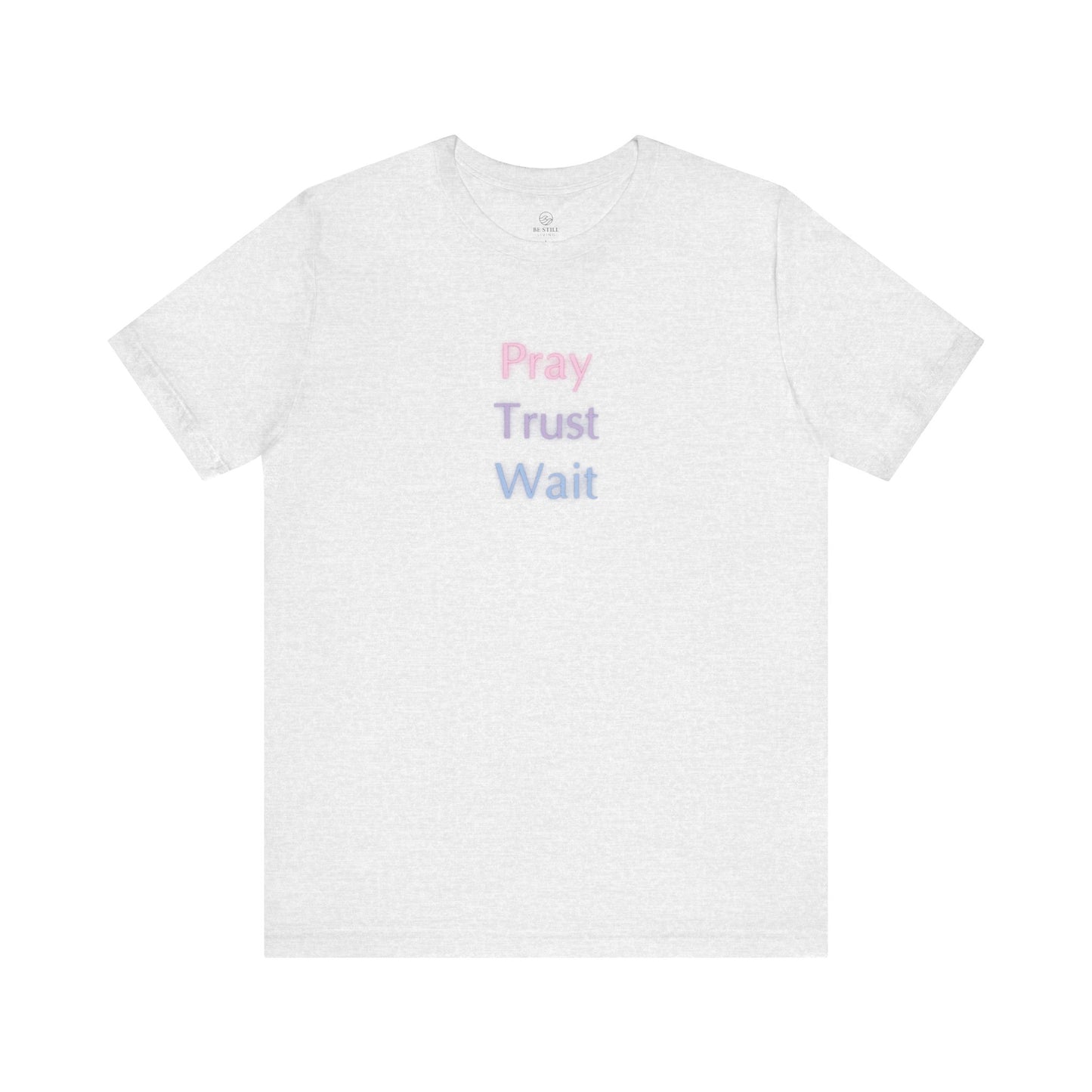 Pray Trust Wait T-Shirt - Unisex Tee