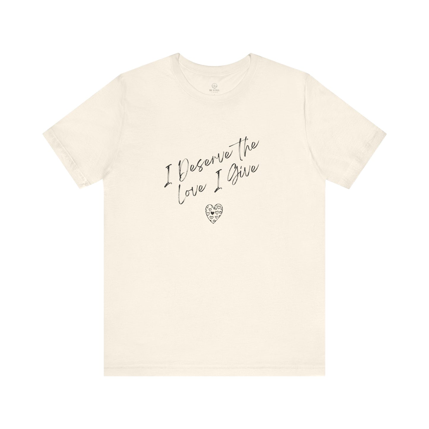 I Deserve T-shirt