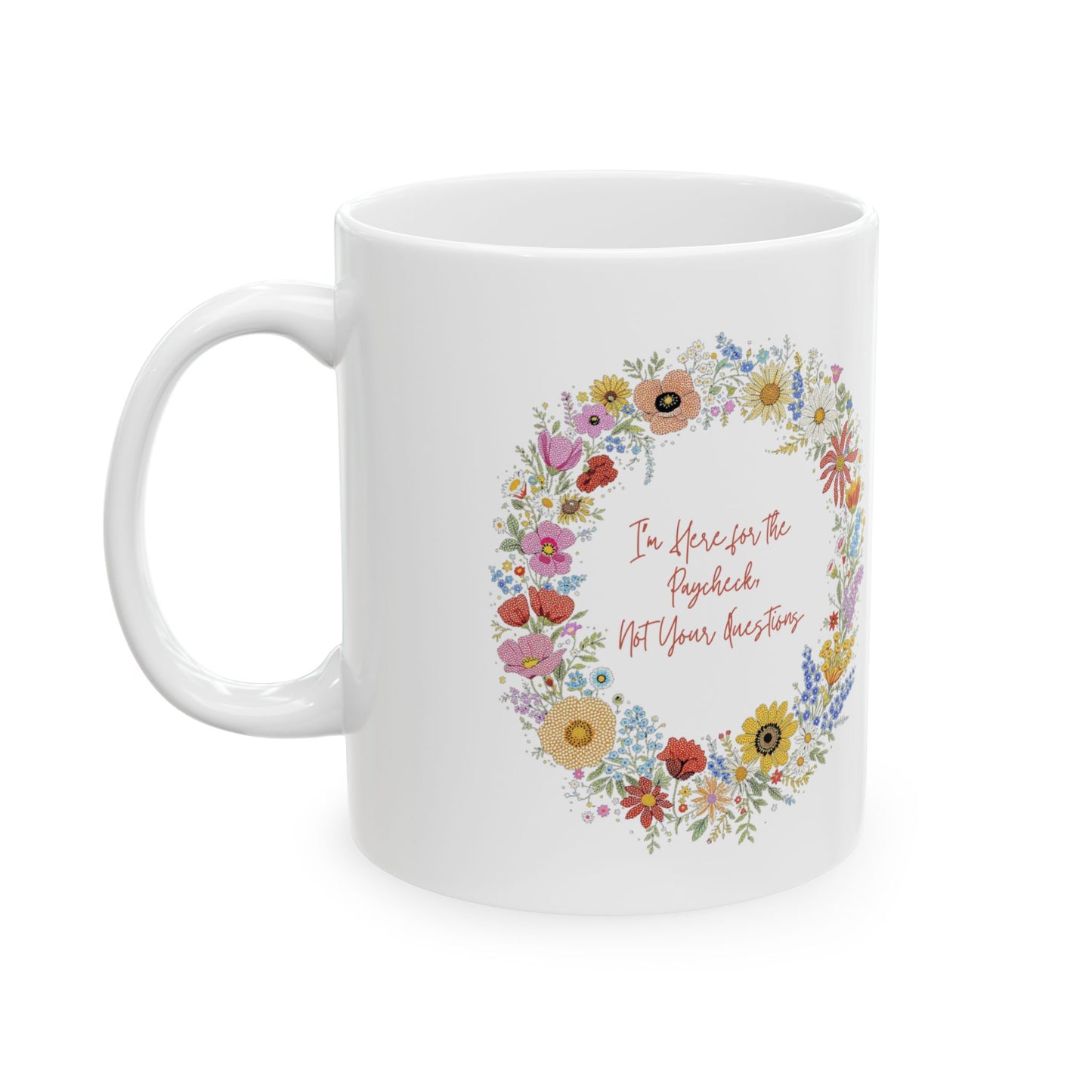 “I’m Here for the Paycheck, Not Your Questions” Mug