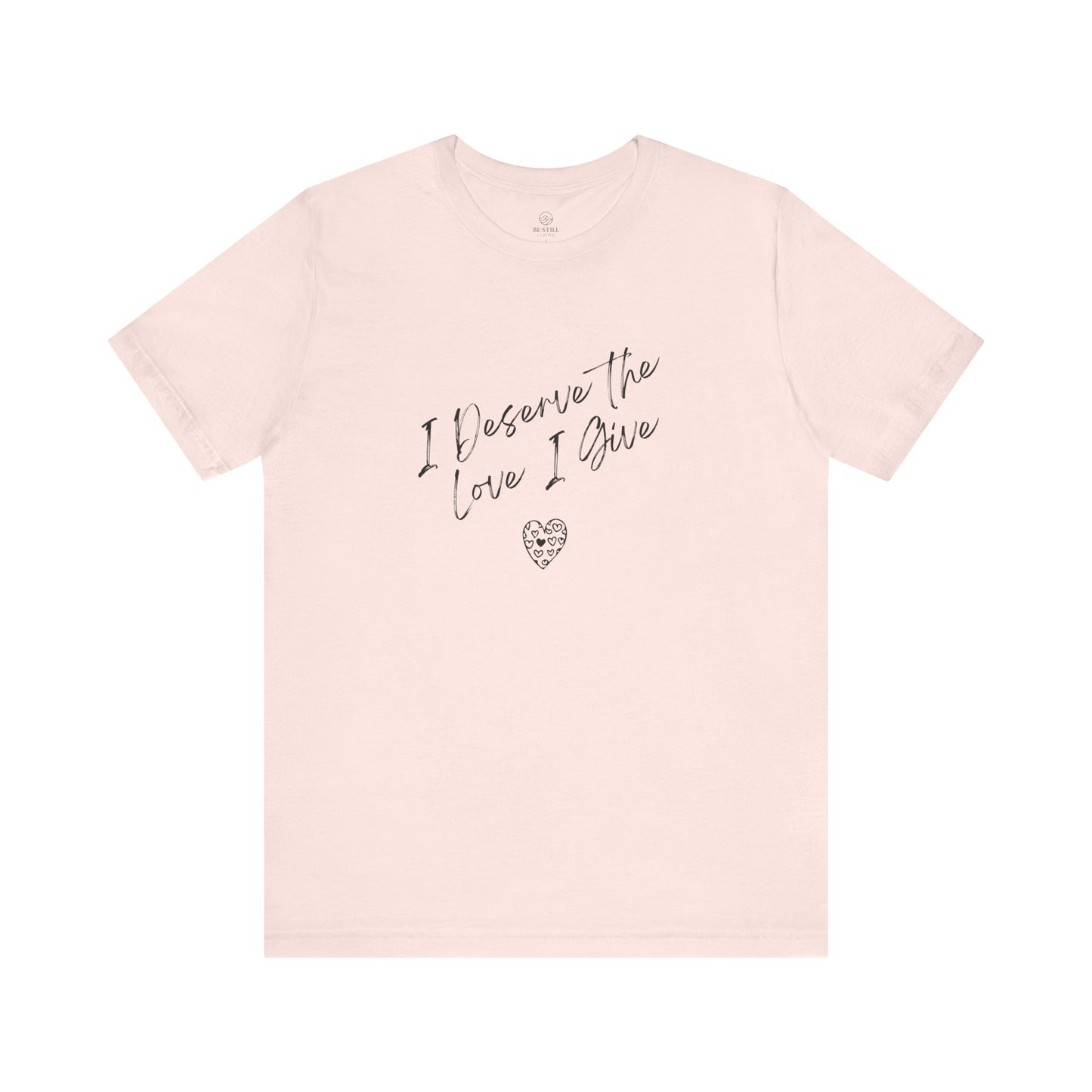 I Deserve T-shirt