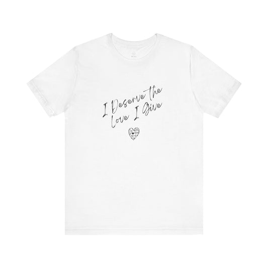 I Deserve T-shirt