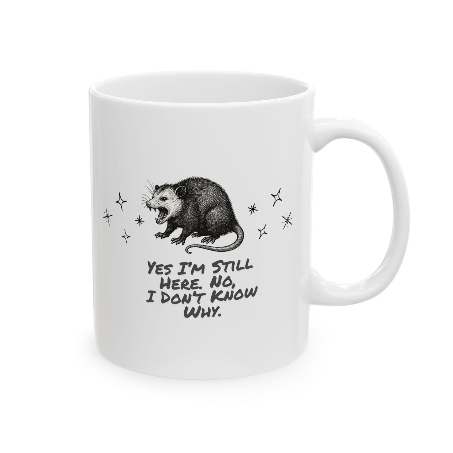 Yes I’m Still Here. No, I Don’t Know Why Ceramic Mug
