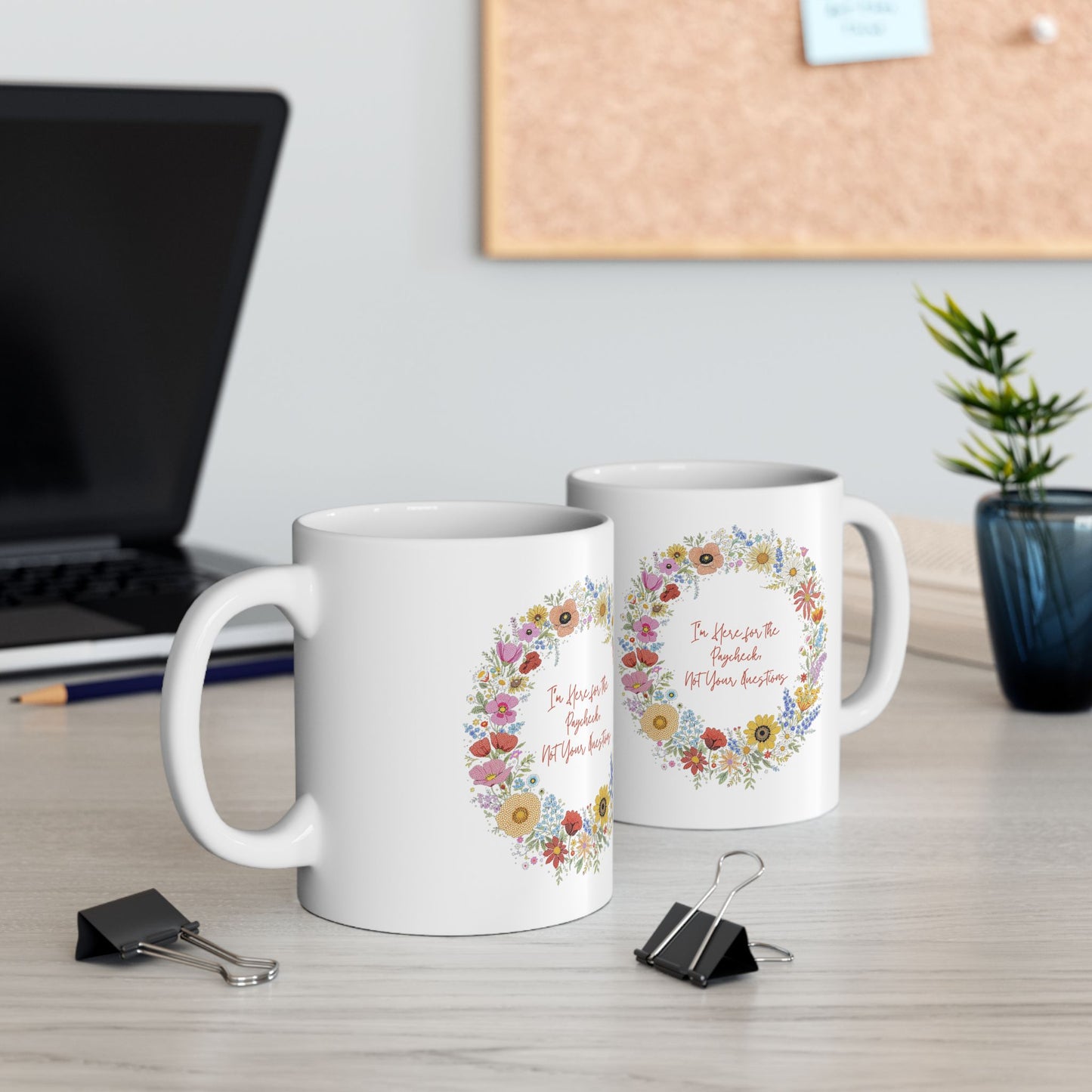 “I’m Here for the Paycheck, Not Your Questions” Mug