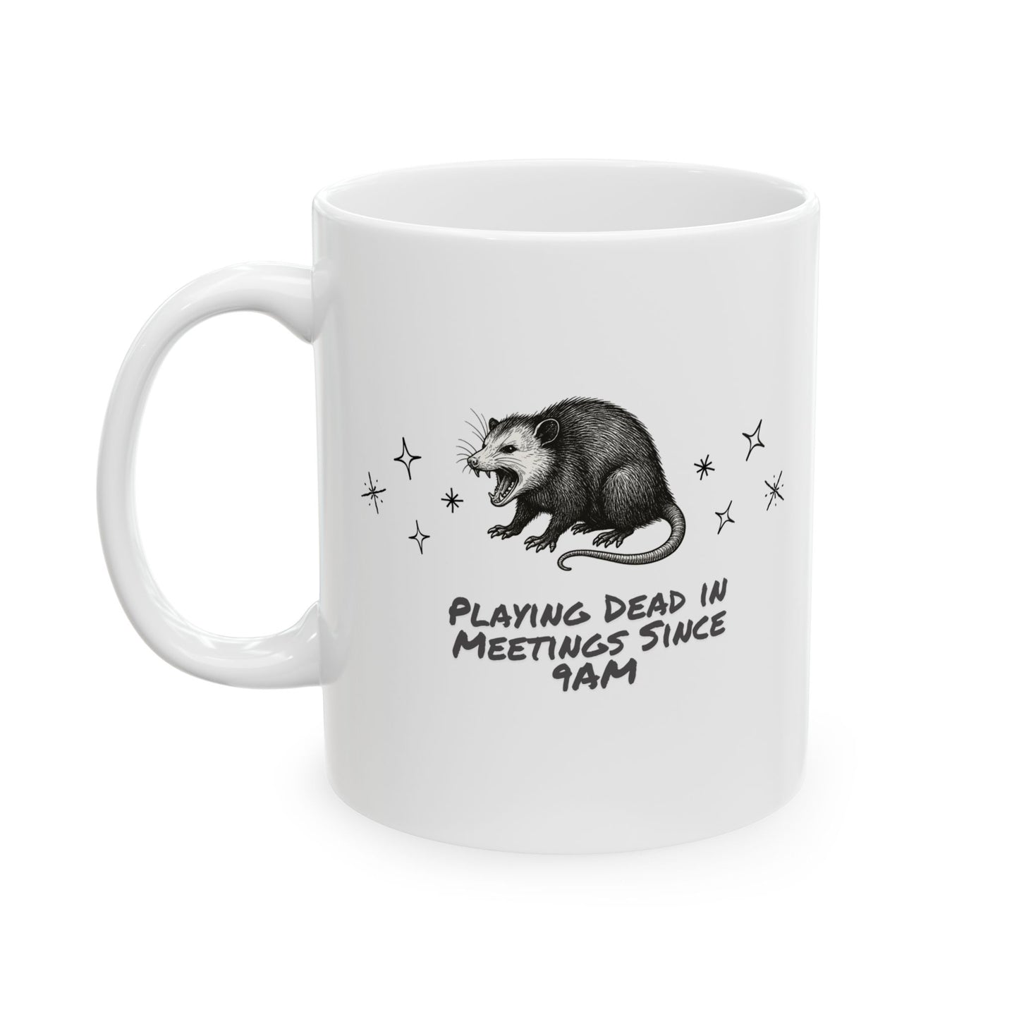 Playing Dead in Meetings Since 9AM Ceramic Mug
