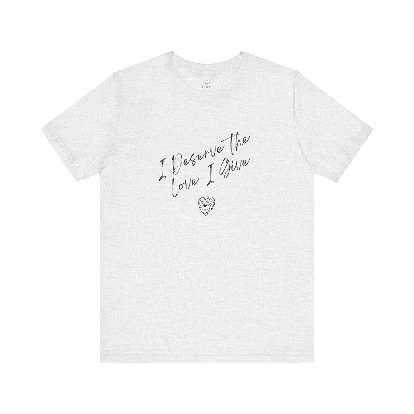 I Deserve T-shirt