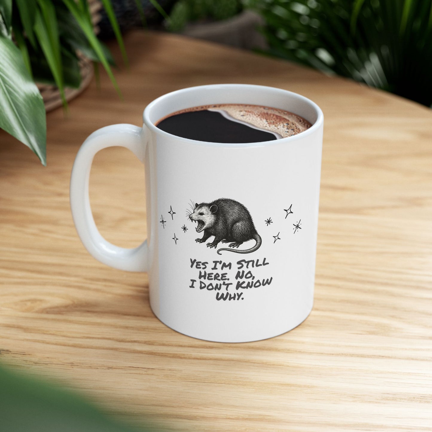 Yes I’m Still Here. No, I Don’t Know Why Ceramic Mug